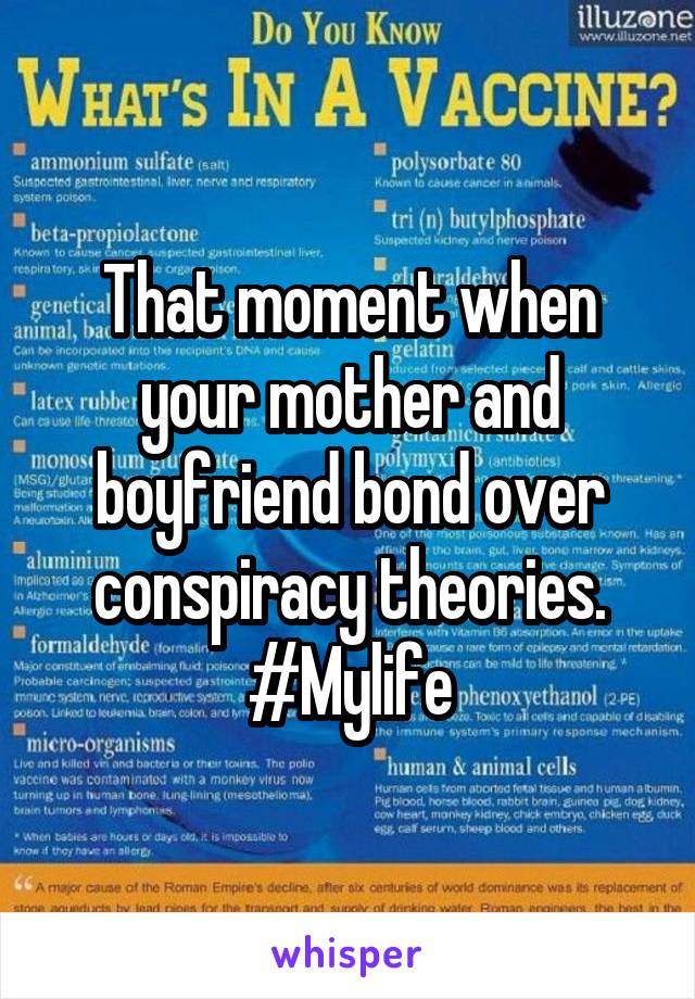 That moment when your mother and boyfriend bond over conspiracy theories. #Mylife