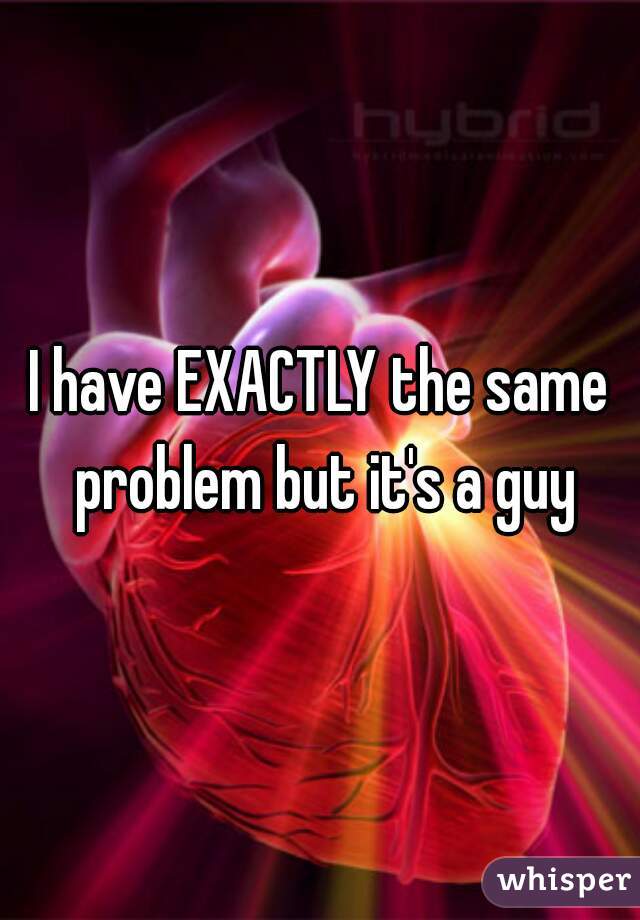 I have EXACTLY the same problem but it's a guy