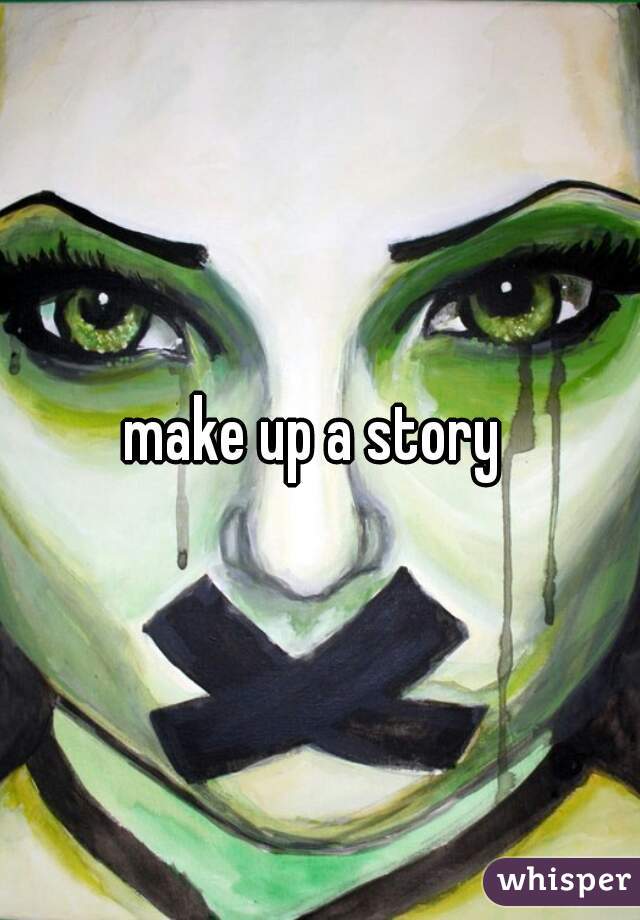 make up a story 