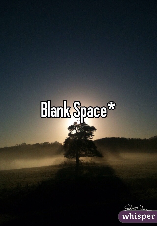 Blank Space*