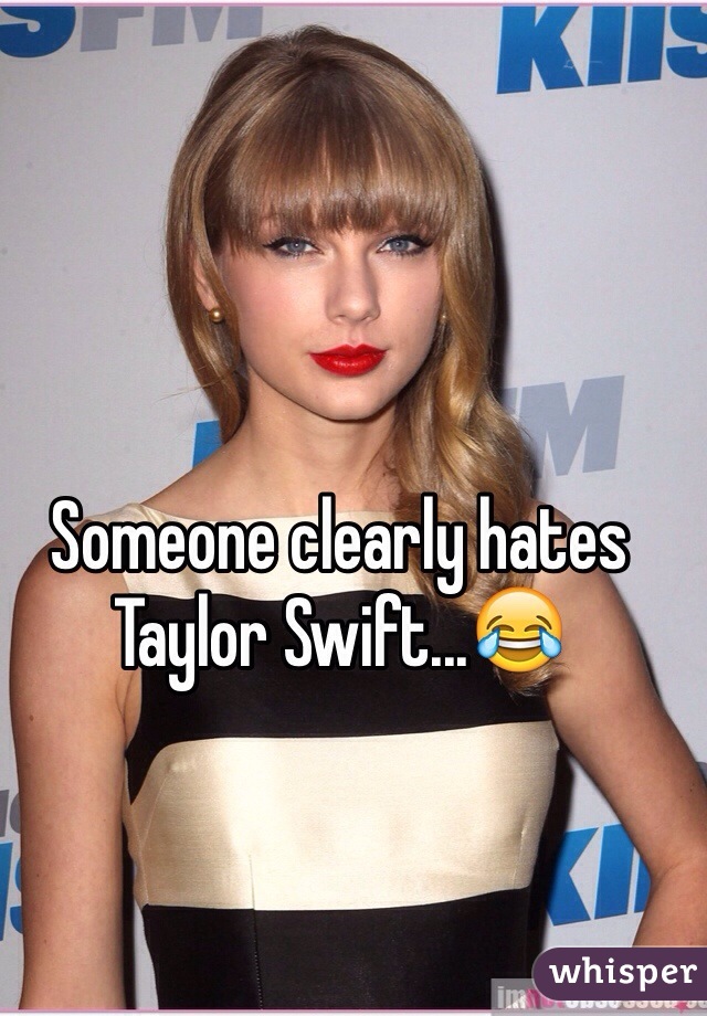 Someone clearly hates Taylor Swift...😂