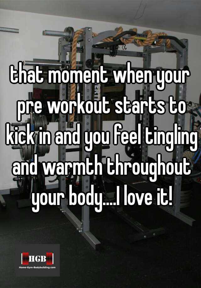 that-moment-when-your-pre-workout-starts-to-kick-in-and-you-feel