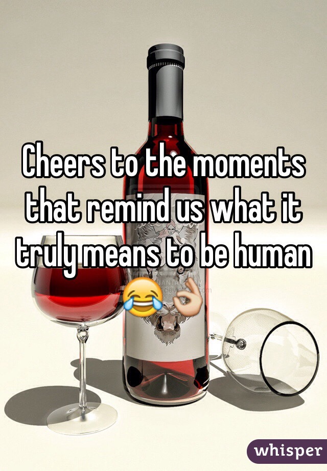 Cheers to the moments that remind us what it truly means to be human 😂👌