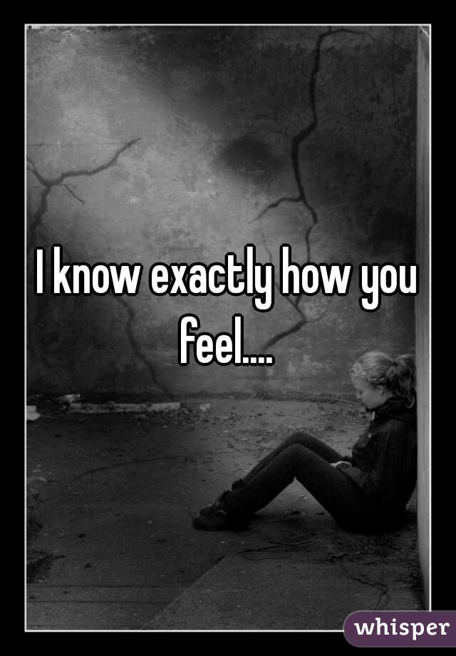 I know exactly how you feel.... 