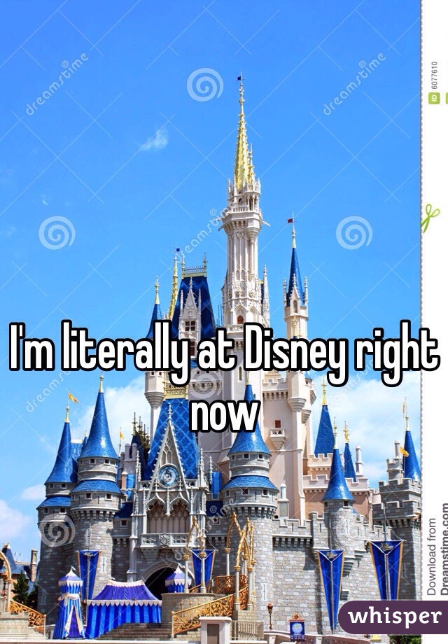 I'm literally at Disney right now 
