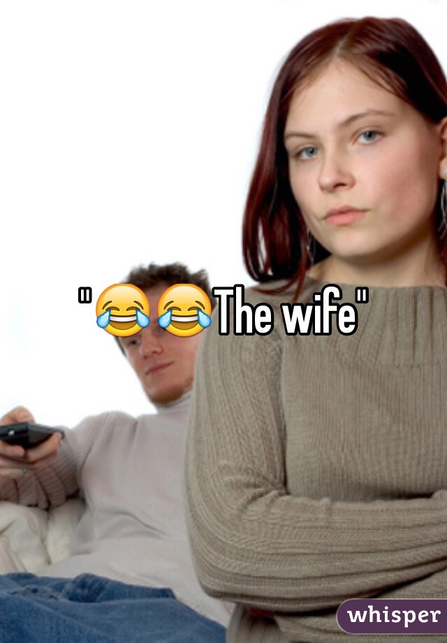 "😂😂The wife"