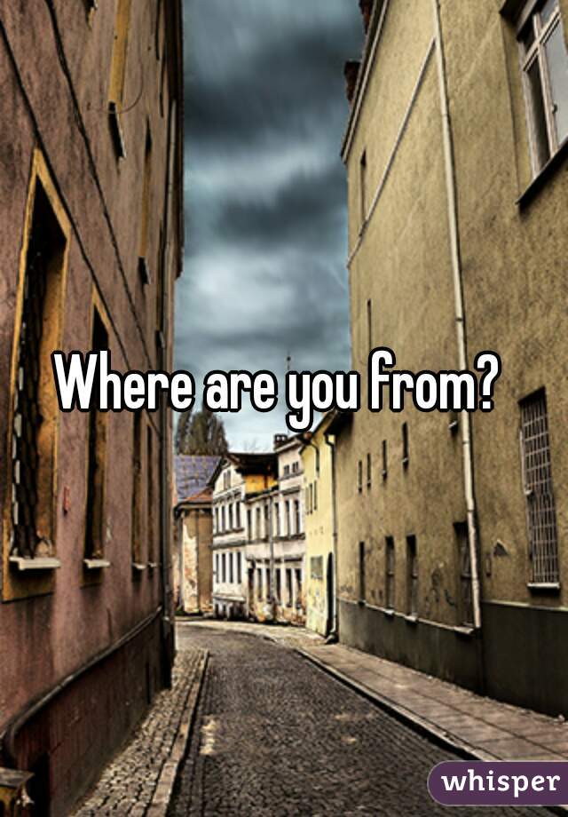 Where are you from? 