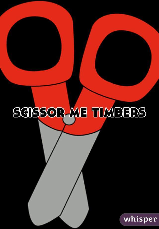 scissor me timbers