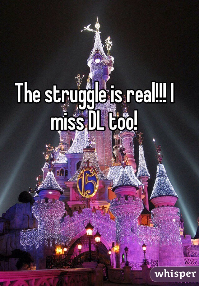 The struggle is real!!! I miss DL too!