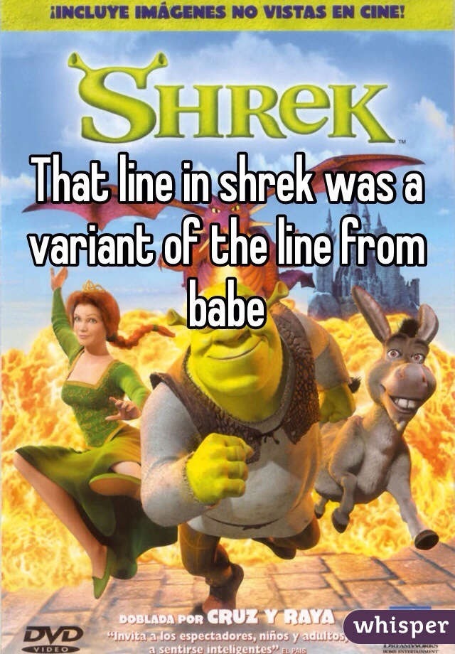 That line in shrek was a variant of the line from babe 