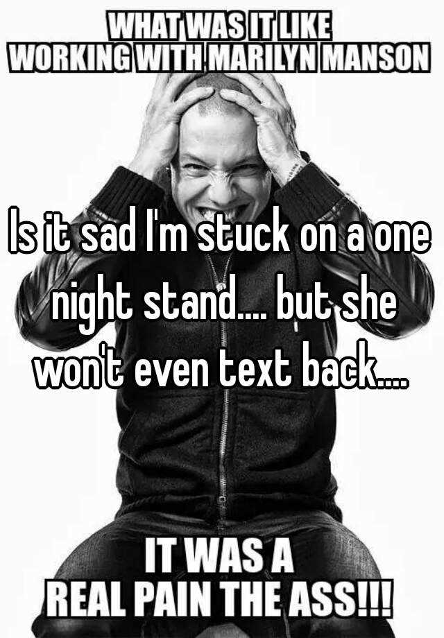 is-it-sad-i-m-stuck-on-a-one-night-stand-but-she-won-t-even-text