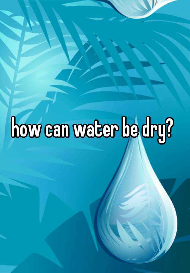 how-can-water-be-dry