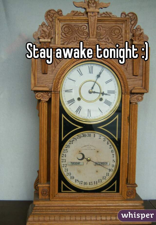 Stay awake tonight :)