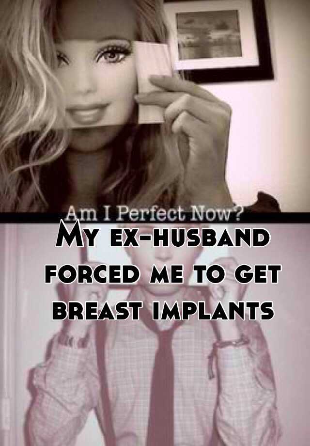 My Ex Husband Forced Me To Get Breast Implants