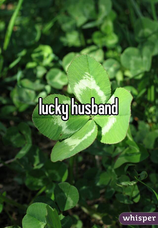 lucky husband