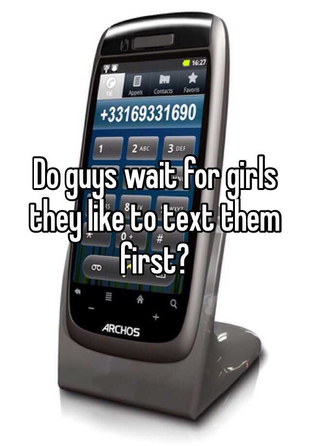 do-guys-wait-for-girls-they-like-to-text-them-first