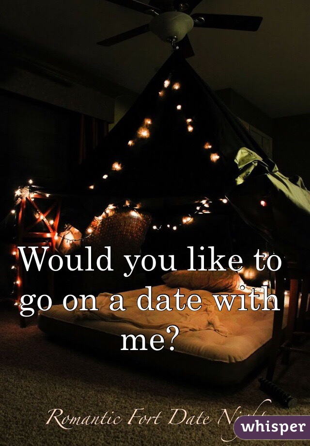 Would you like to go on a date with me?