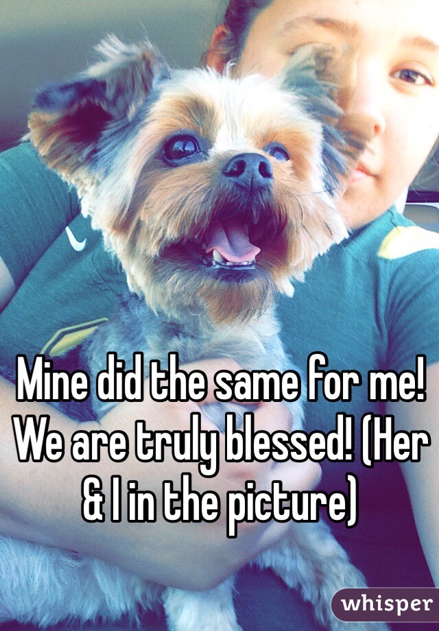 Mine did the same for me! We are truly blessed! (Her & I in the picture)