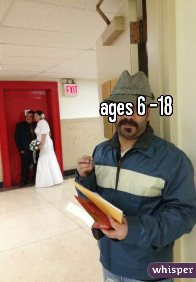 ages 6 -18 