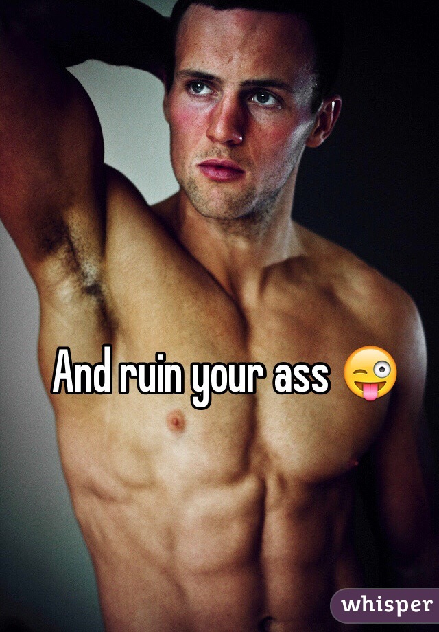 And ruin your ass 😜