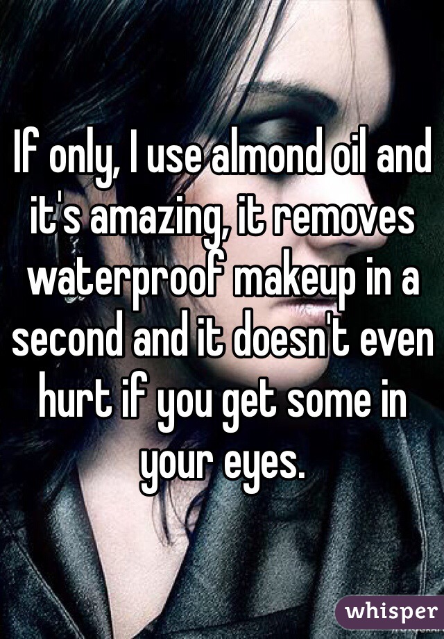 If only, I use almond oil and it's amazing, it removes waterproof makeup in a second and it doesn't even hurt if you get some in your eyes.