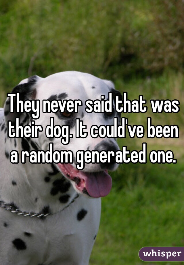 They never said that was their dog. It could've been a random generated one.