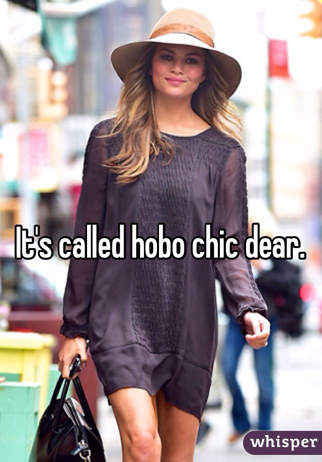 It's called hobo chic dear.