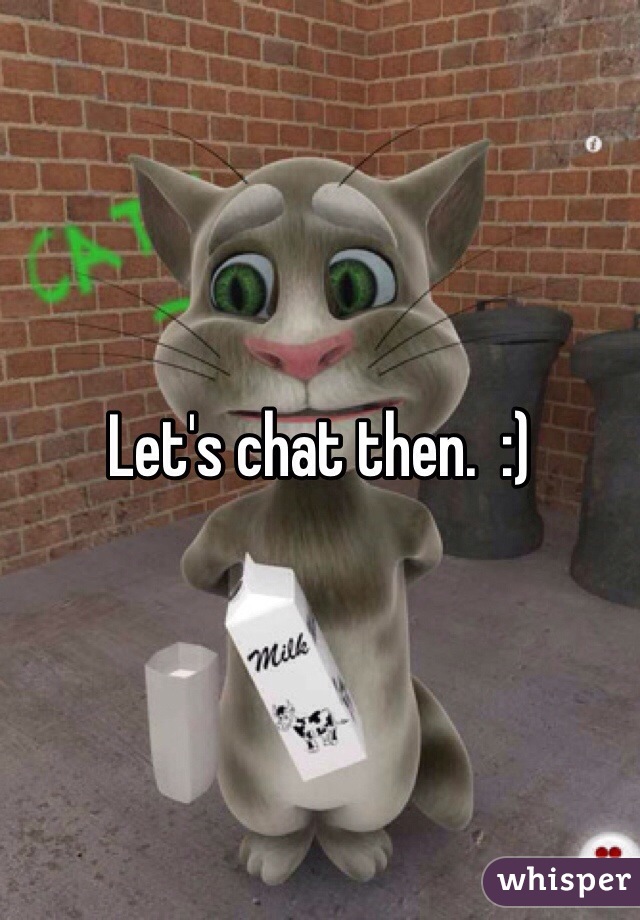 Let's chat then.  :)