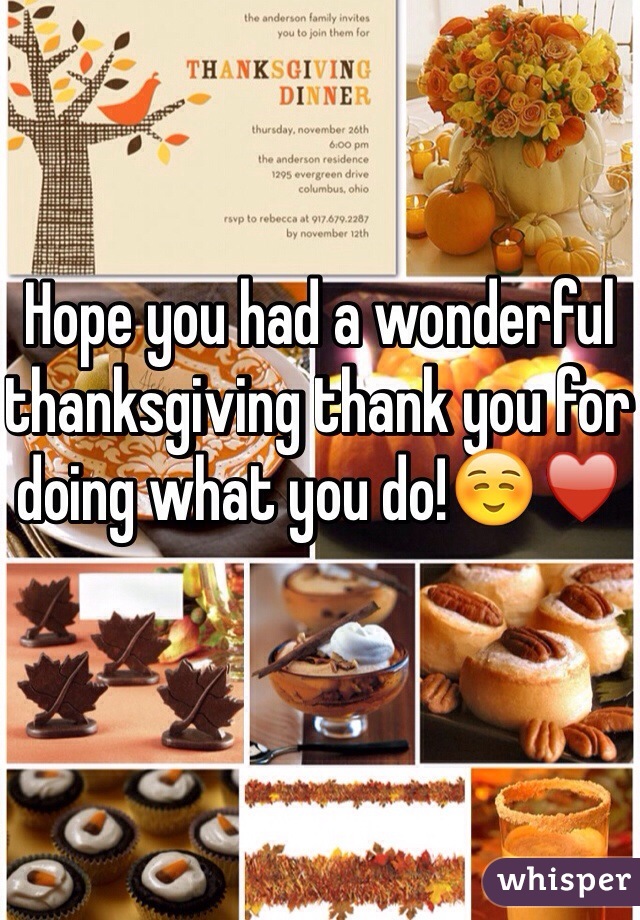 Hope you had a wonderful thanksgiving thank you for doing what you do!☺️♥️