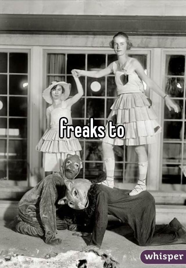 freaks to