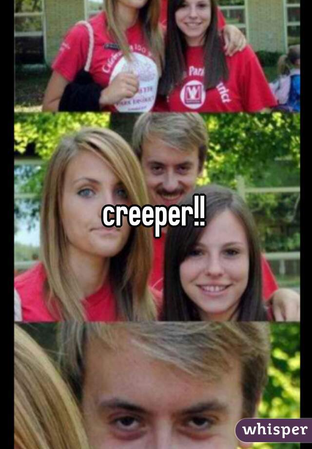 creeper!!