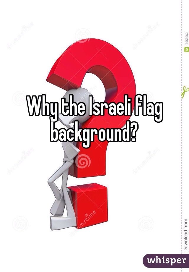 Why the Israeli flag background?
