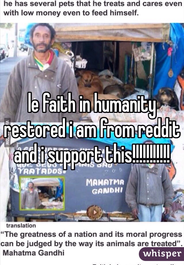 le faith in humanity restored i am from reddit and i support this!!!!!!!!!!!