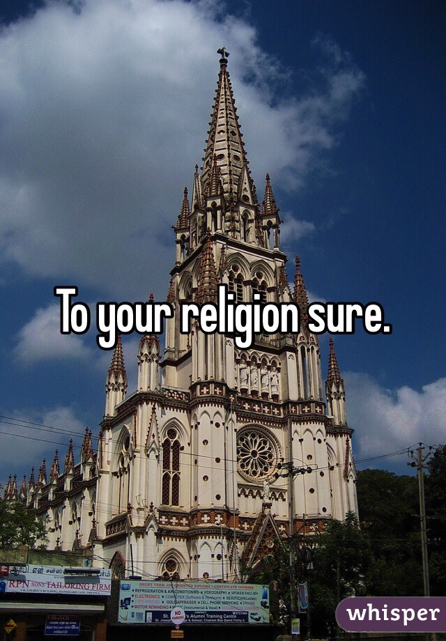 To your religion sure.