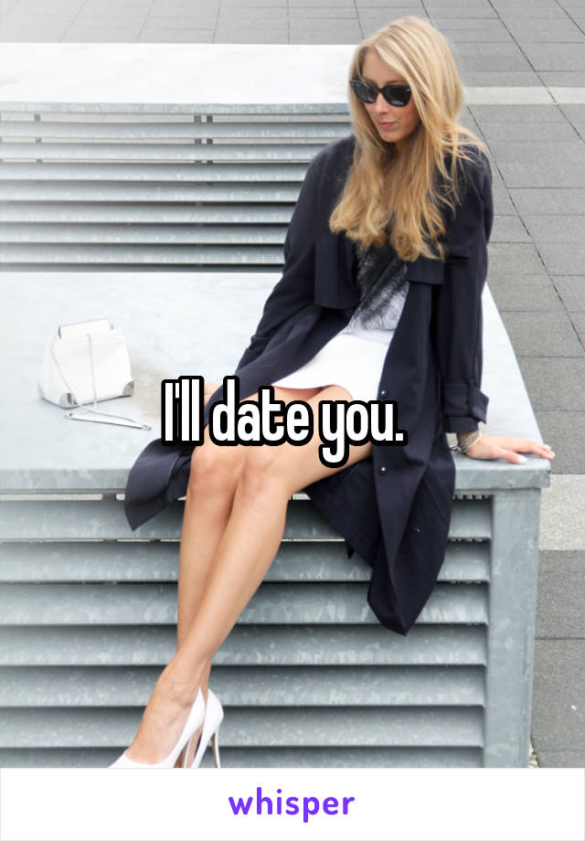 I'll date you.  