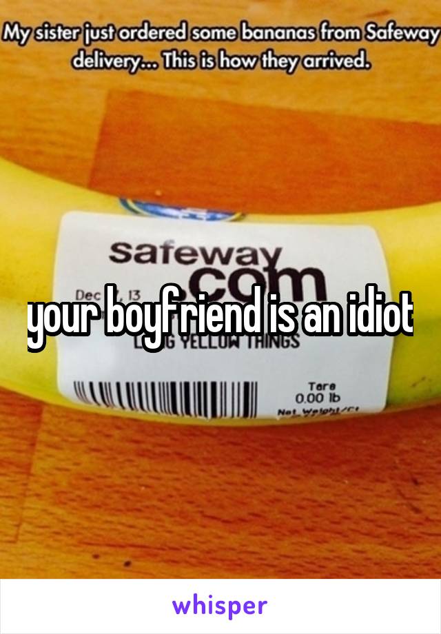 your boyfriend is an idiot