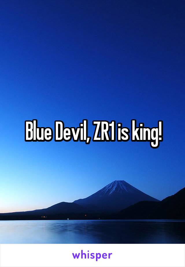 Blue Devil, ZR1 is king!