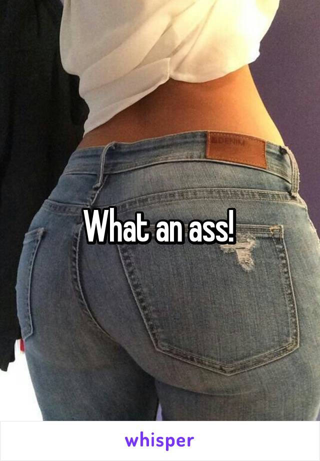 What an ass! 