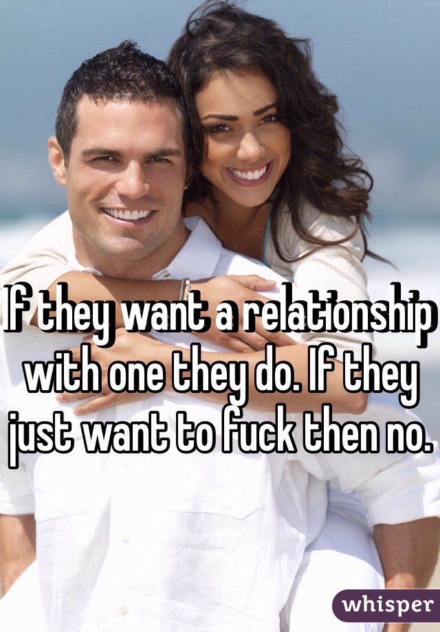 If they want a relationship with one they do. If they just want to fuck then no.