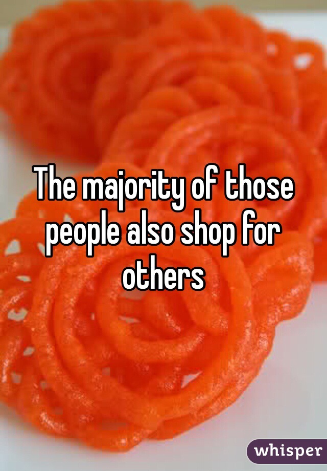 The majority of those people also shop for others 
