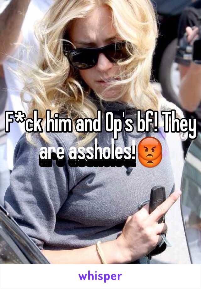 F*ck him and Op's bf! They are assholes!😡