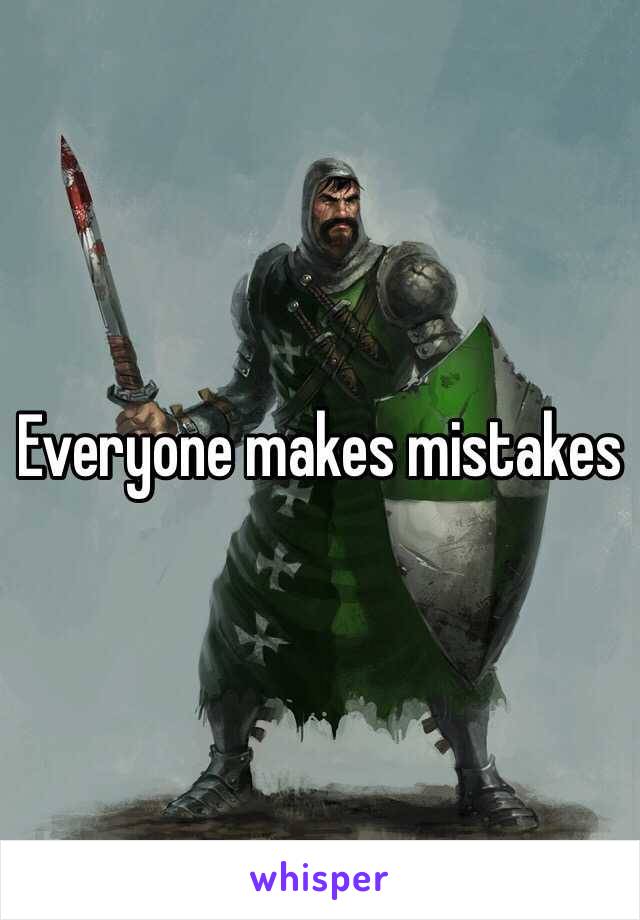 Everyone makes mistakes 