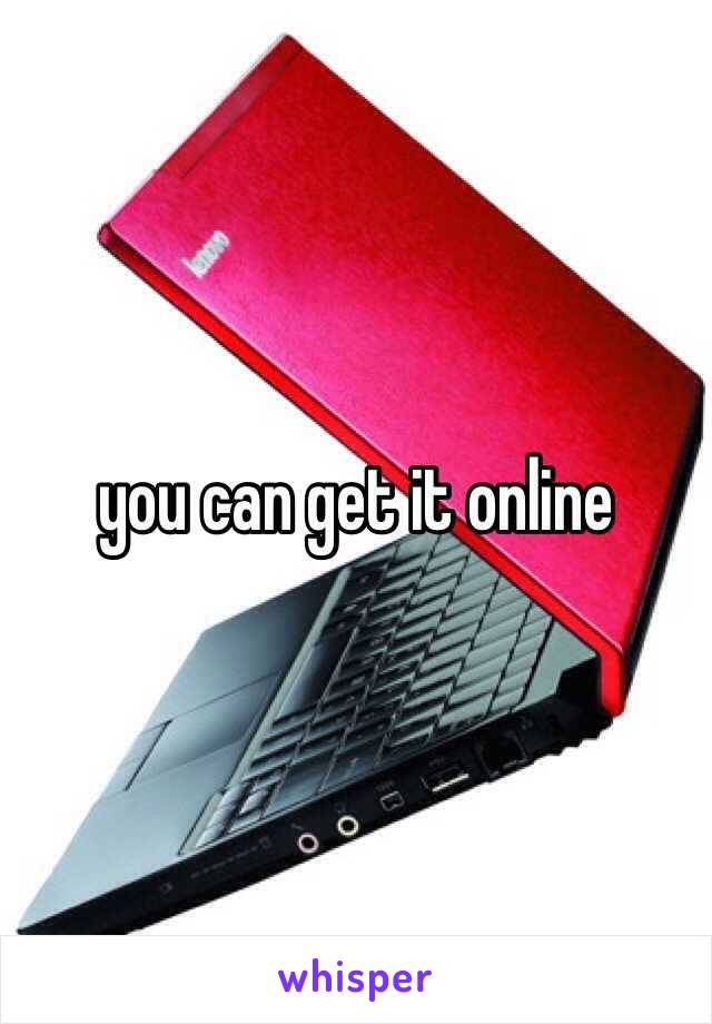 you can get it online 