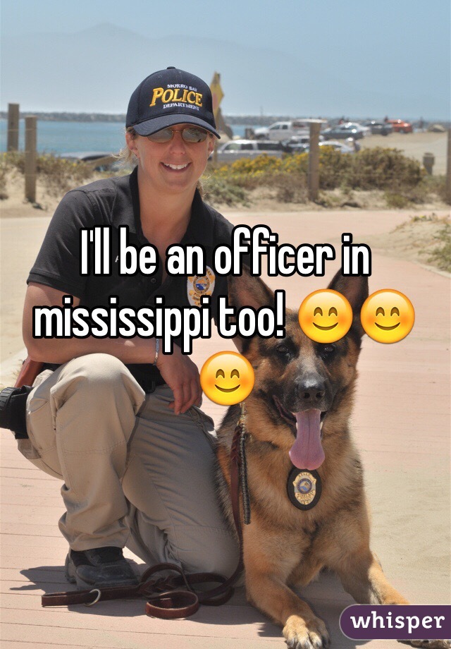 I'll be an officer in mississippi too! 😊😊😊