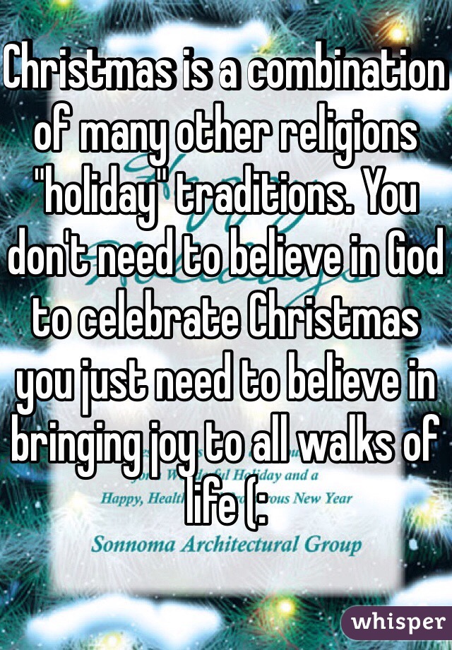 Christmas is a combination of many other religions "holiday" traditions. You don't need to believe in God to celebrate Christmas you just need to believe in bringing joy to all walks of life (: