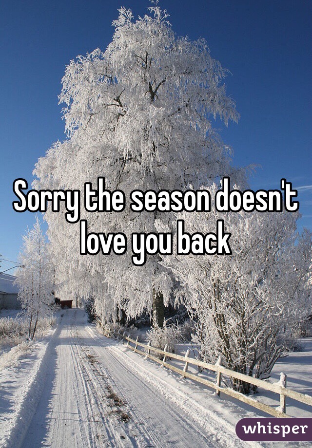 Sorry the season doesn't love you back