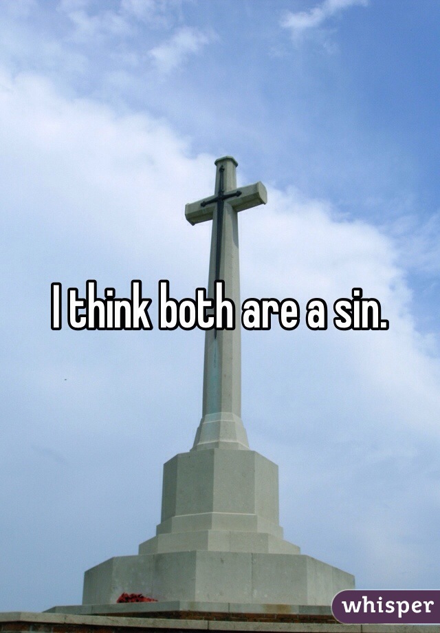 I think both are a sin.