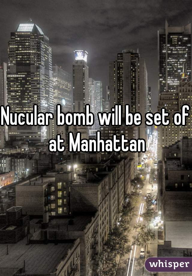 Nucular bomb will be set of at Manhattan