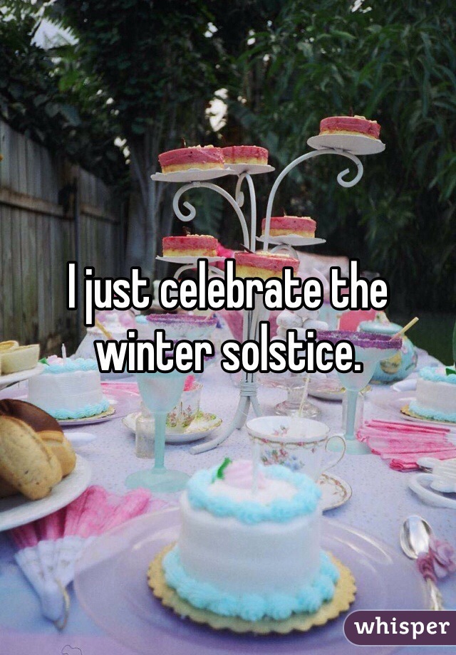 I just celebrate the winter solstice.  