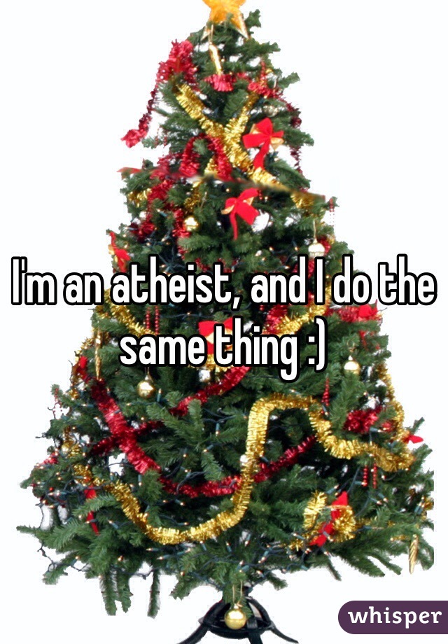 I'm an atheist, and I do the same thing :)